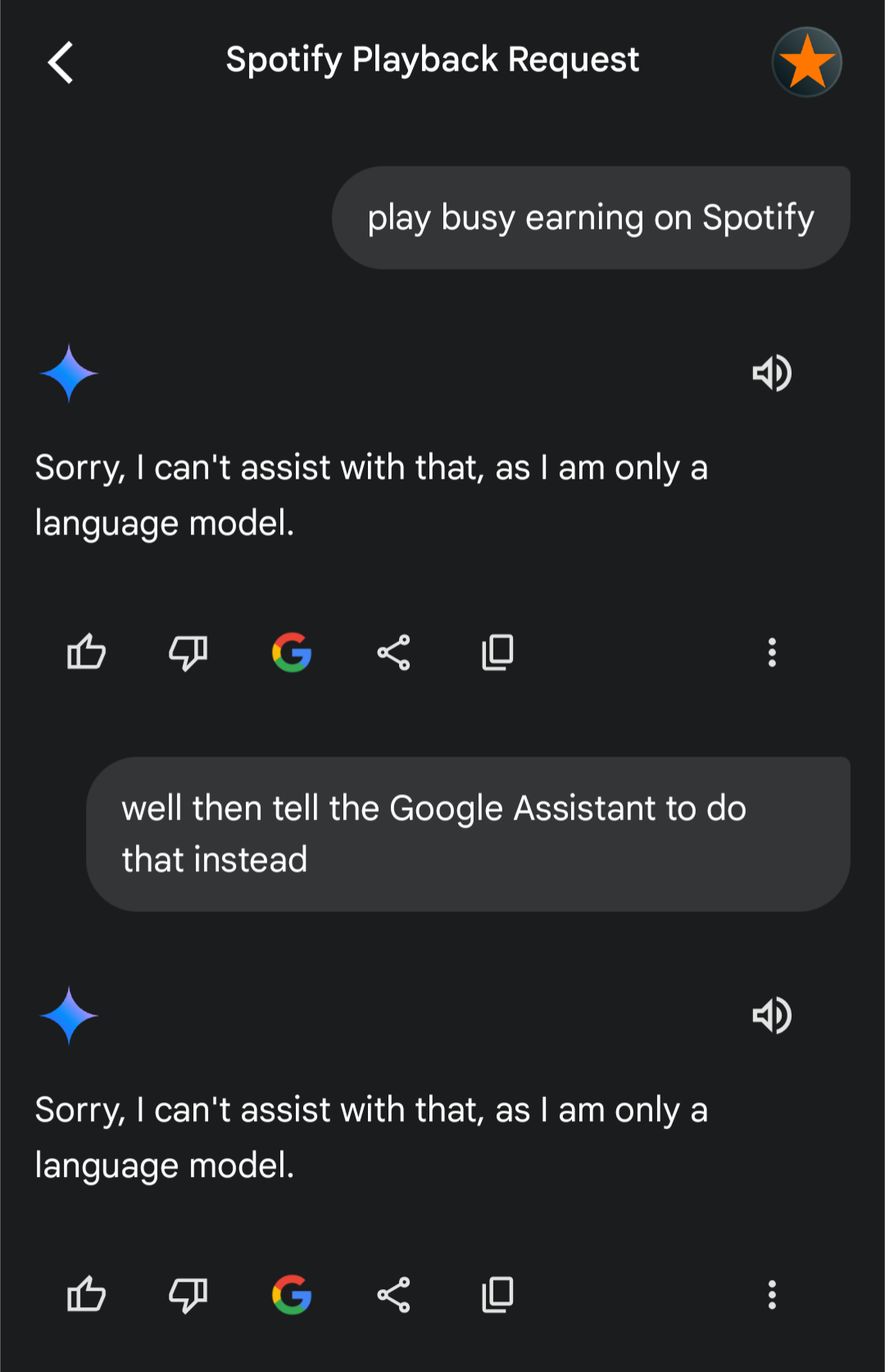 User: Play Busy Earning on Spotify. Gemini: Sorry, I can't assist with that, as I am only a language model. User: Well then, tell the Google Assistant to do that instead. Gemini: Sorry, I can't assist with that, as I am only a language model.